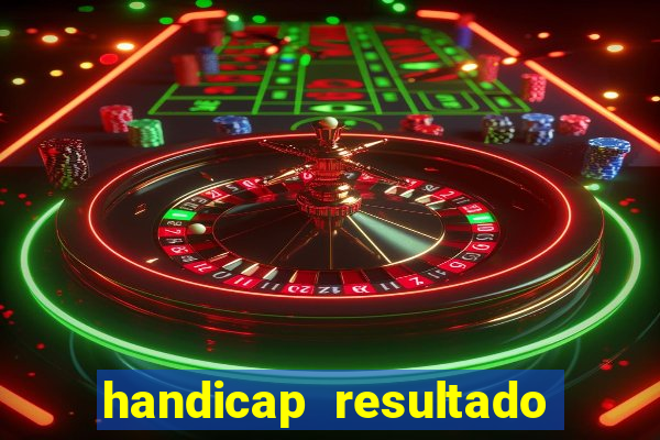 handicap resultado final - 1